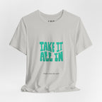 Take It All In tee | Motivational text graphic, minimalist green typography