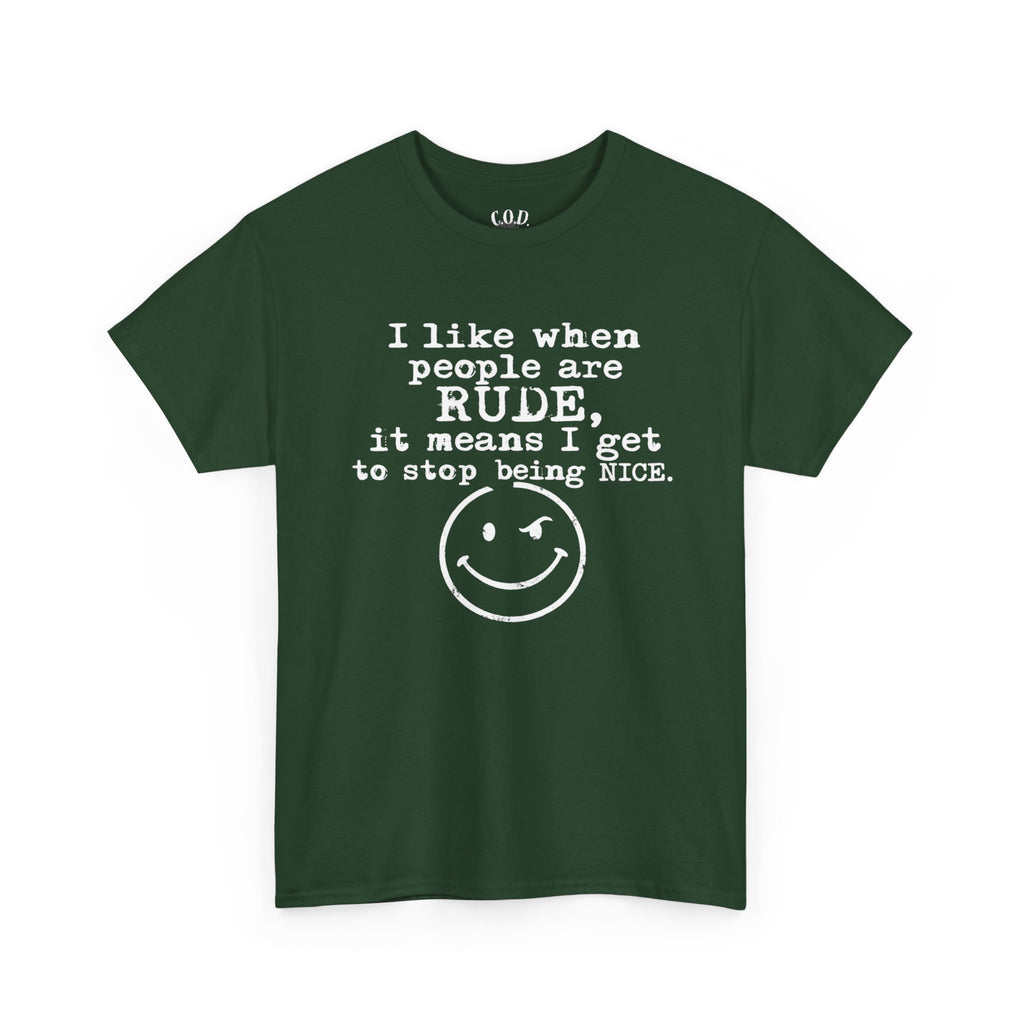 T-Shirt — “I like when people are RUDE, it means I get to stop being NICE.” Smiley Face Funny Graphic Tee