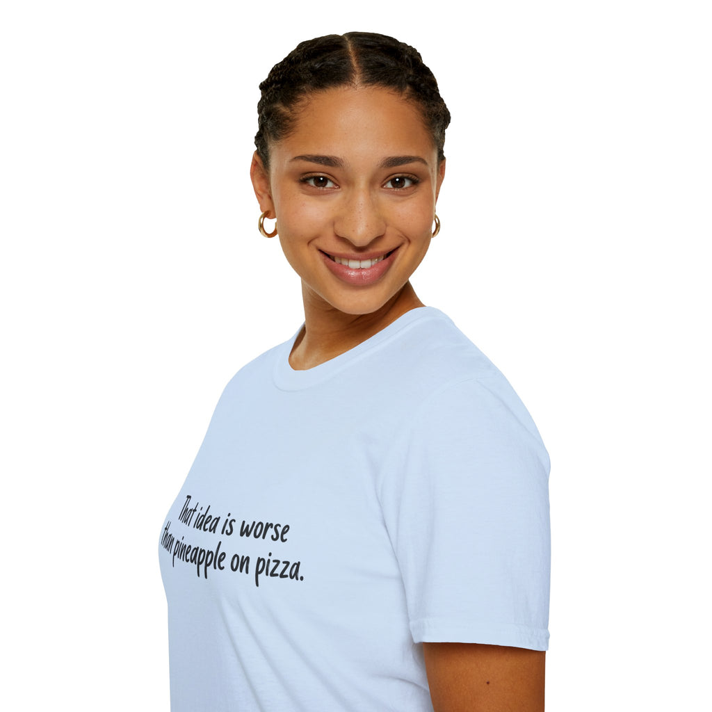 That idea is worse than pineapple on pizza T-Shirt