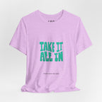 Take It All In tee | Motivational text graphic, minimalist green typography