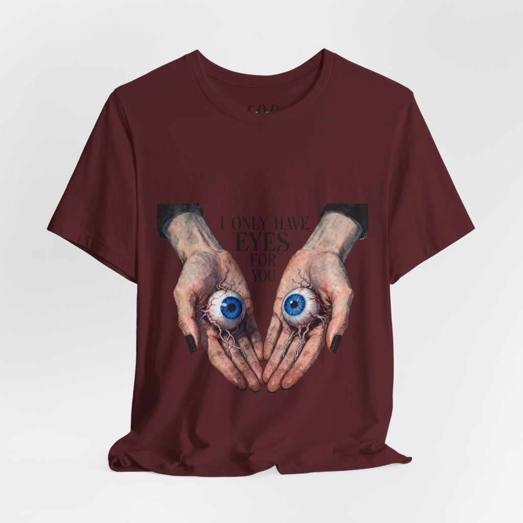 I ONLY have EYES for YOU T-Shirt | Creepy Cute Illustration | Morbid Romance