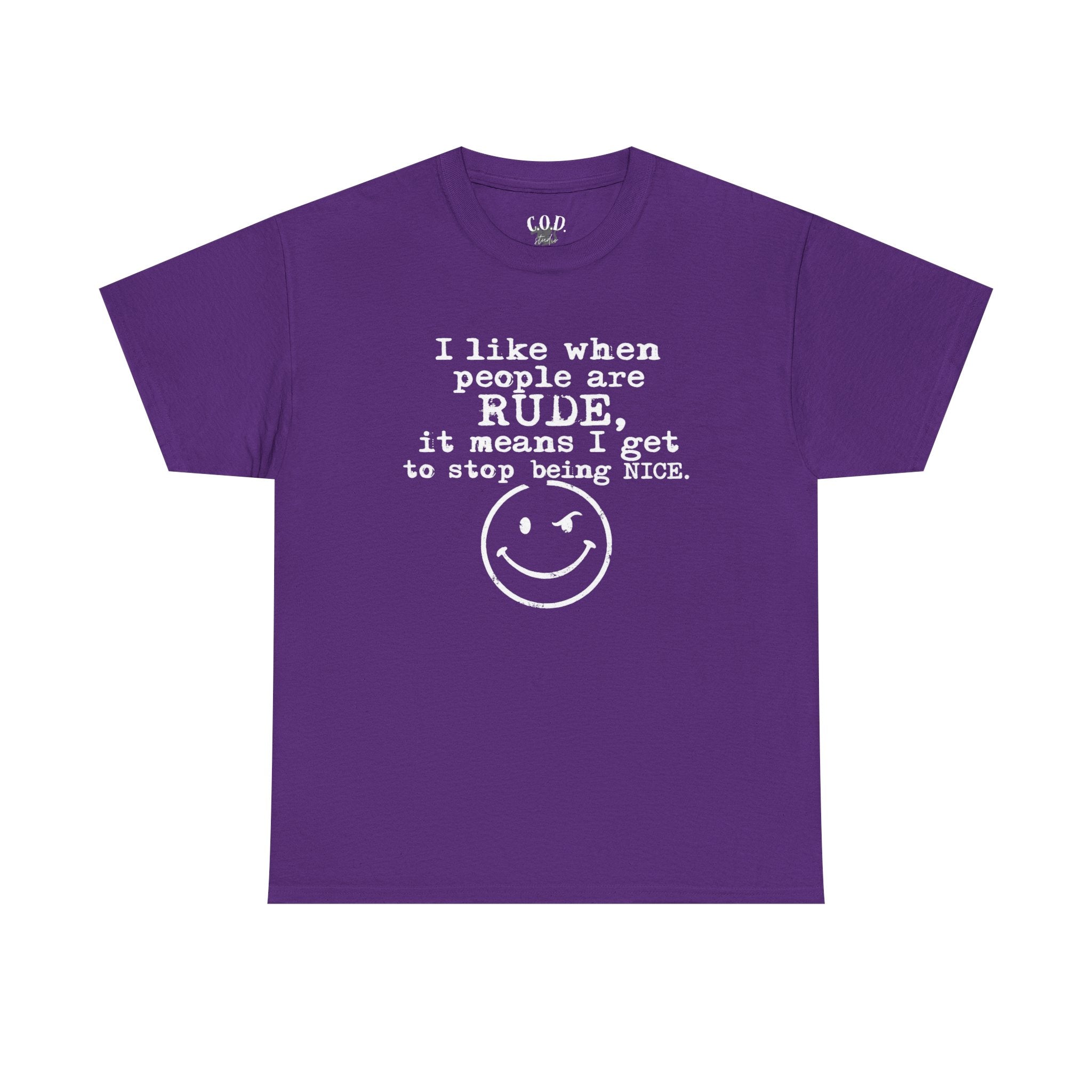 T-Shirt — “I like when people are RUDE, it means I get to stop being NICE.” Smiley Face Funny Graphic Tee
