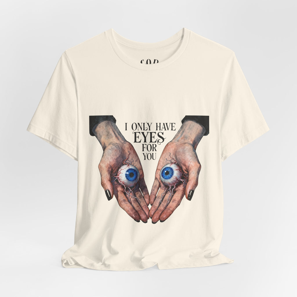 I ONLY have EYES for YOU T-Shirt | Creepy Cute Illustration | Morbid Romance