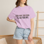 When I Want Your Opinion I'll Ask Your Wife T-shirt | Funny Quote Tee