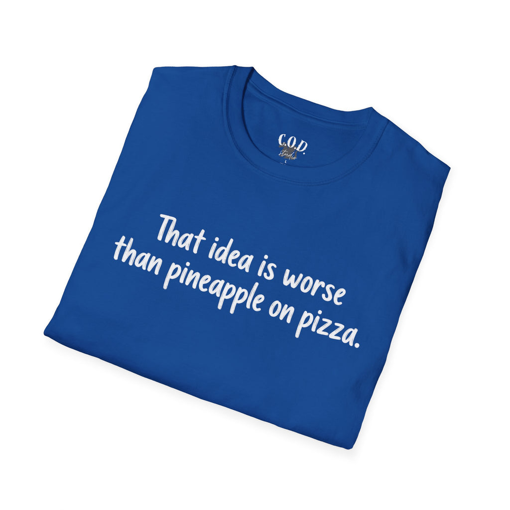That idea is worse than pineapple on pizza T-Shirt