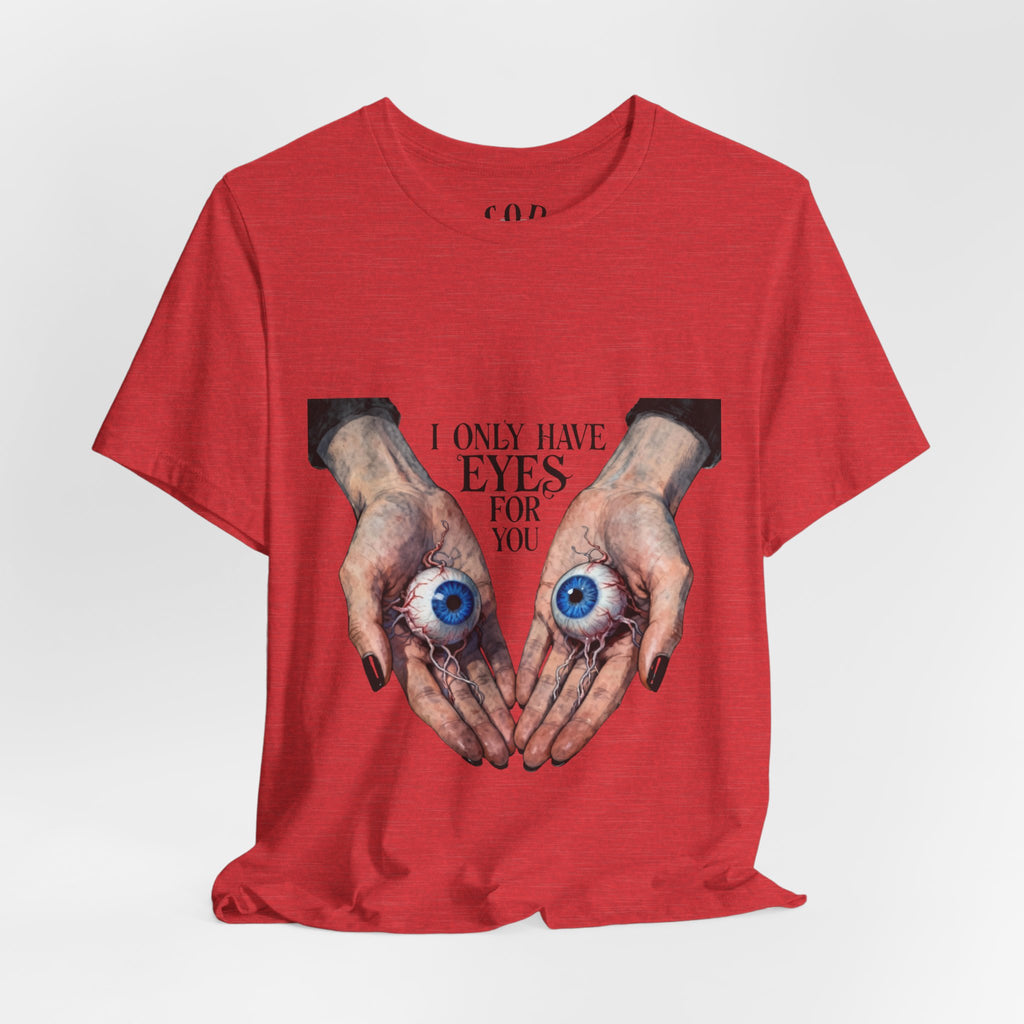 I ONLY have EYES for YOU T-Shirt | Creepy Cute Illustration | Morbid Romance