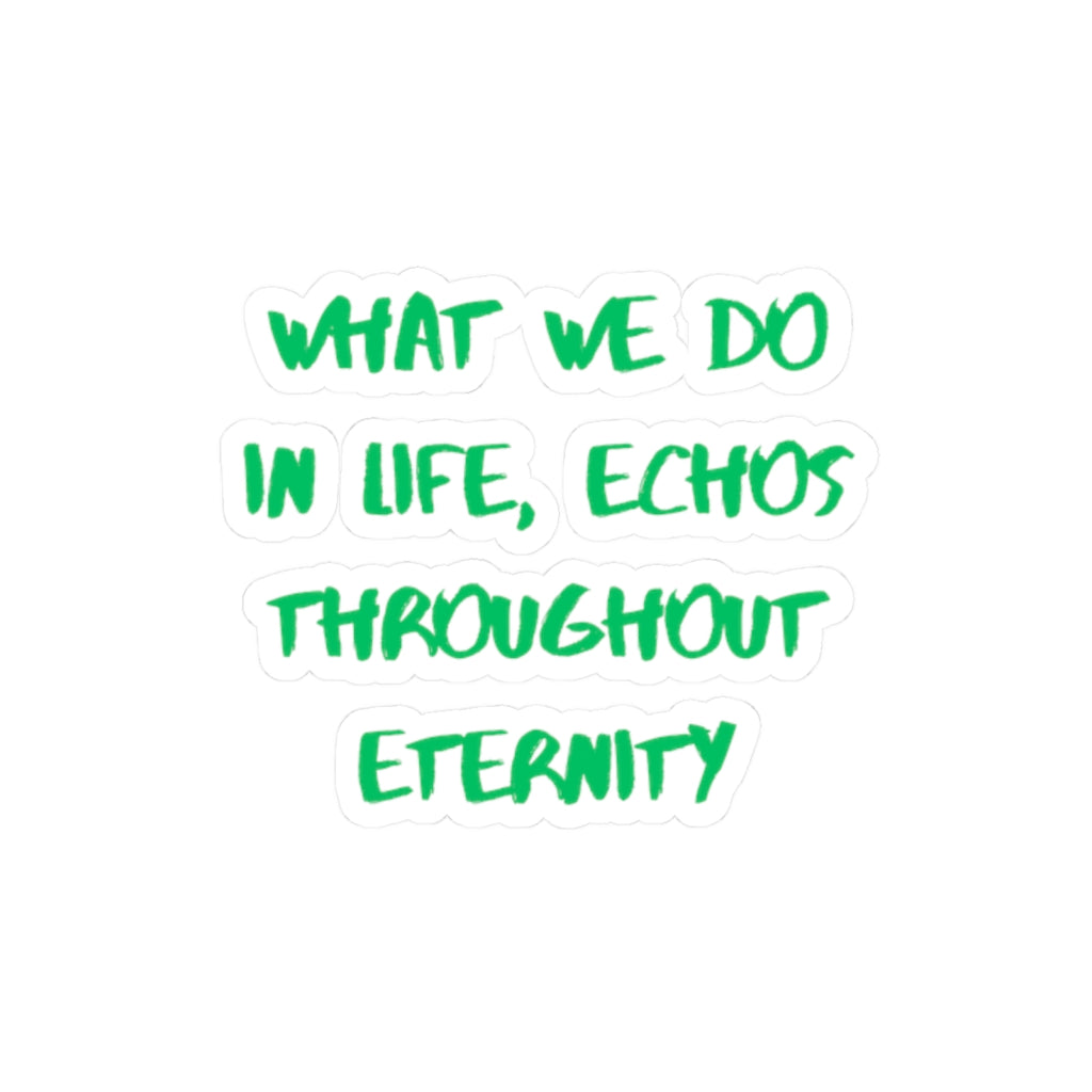 What We Do In Life Echoes Throughout Eternity Kiss-Cut Sticker | Gladiator | Motivational Quote