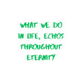 What We Do In Life Echoes Throughout Eternity Kiss-Cut Sticker | Gladiator | Motivational Quote