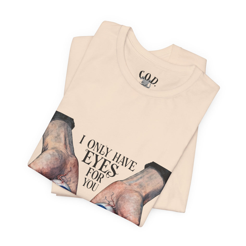 I ONLY have EYES for YOU T-Shirt | Creepy Cute Illustration | Morbid Romance