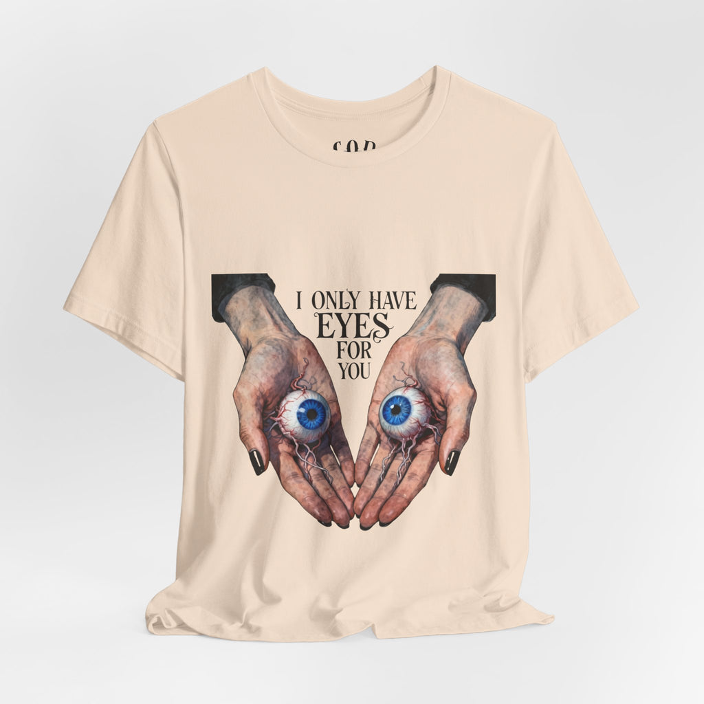 I ONLY have EYES for YOU T-Shirt | Creepy Cute Illustration | Morbid Romance