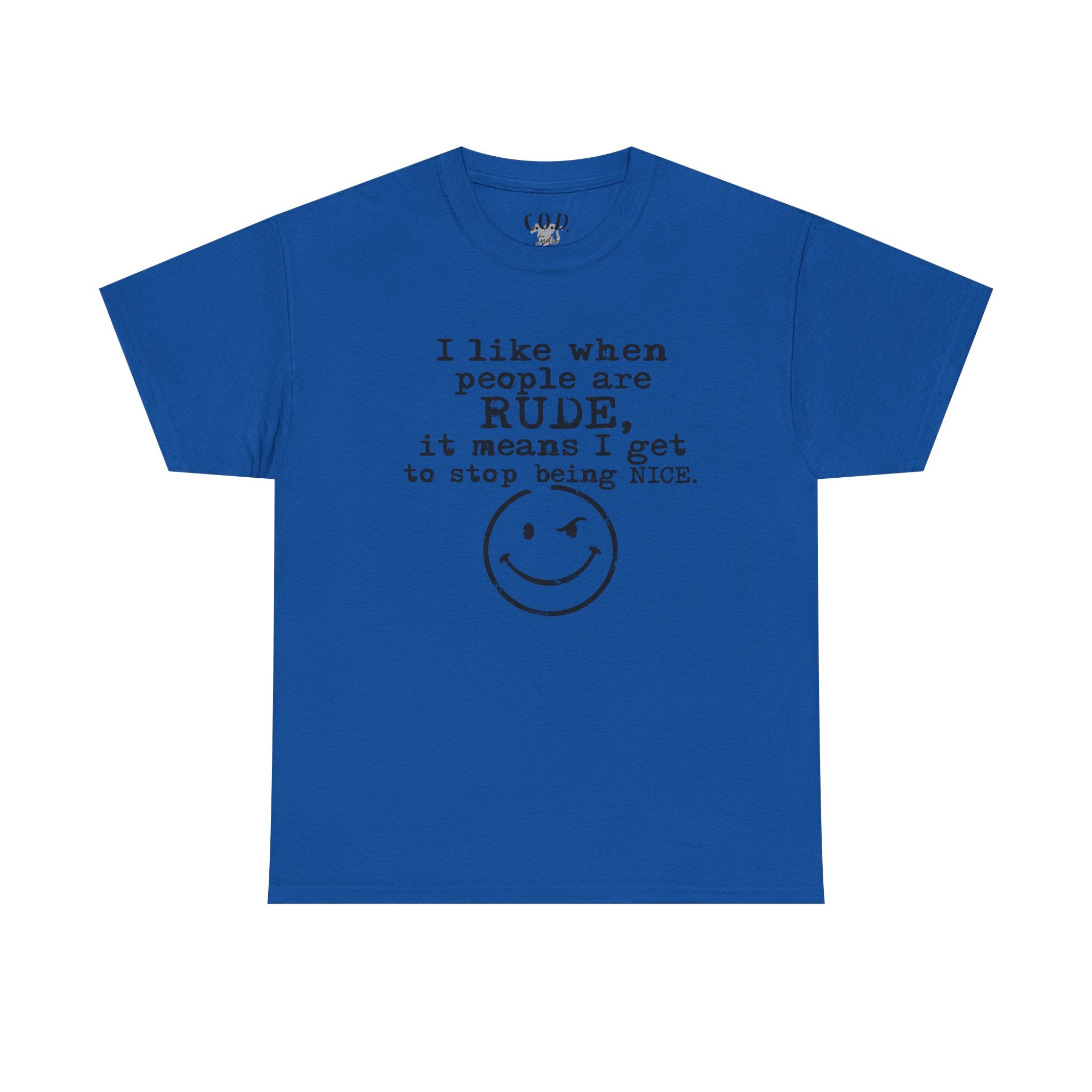 T-Shirt — “I like when people are RUDE, it means I get to stop being NICE.” Smiley Face Funny Graphic Tee