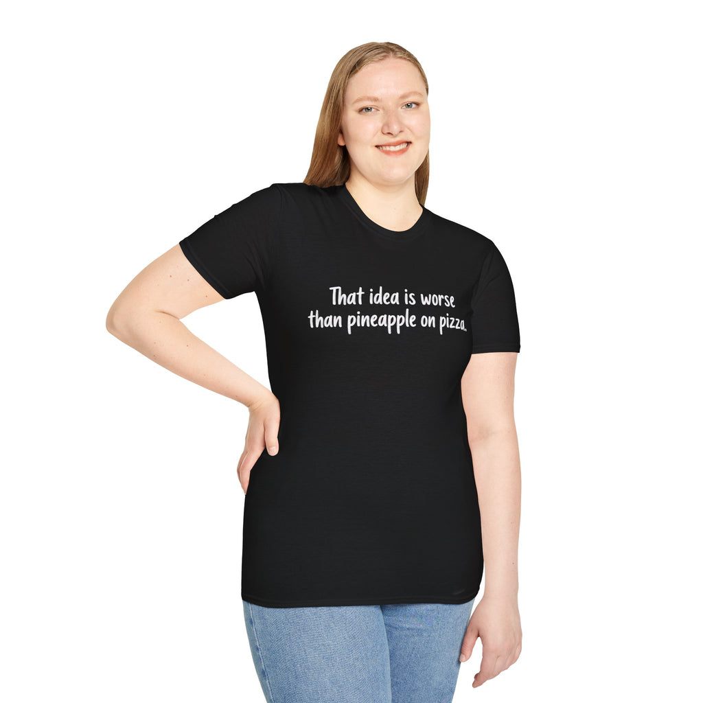 That idea is worse than pineapple on pizza T-Shirt