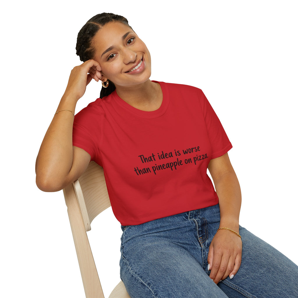 That idea is worse than pineapple on pizza T-Shirt