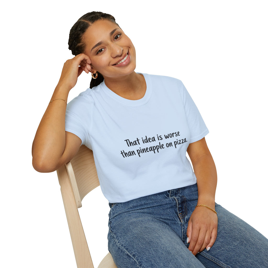 That idea is worse than pineapple on pizza T-Shirt
