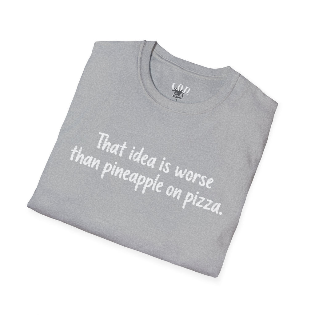 That idea is worse than pineapple on pizza T-Shirt