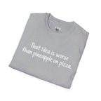 That idea is worse than pineapple on pizza T-Shirt