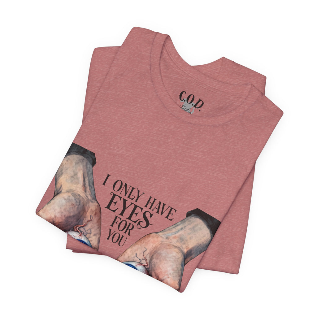 I ONLY have EYES for YOU T-Shirt | Creepy Cute Illustration | Morbid Romance