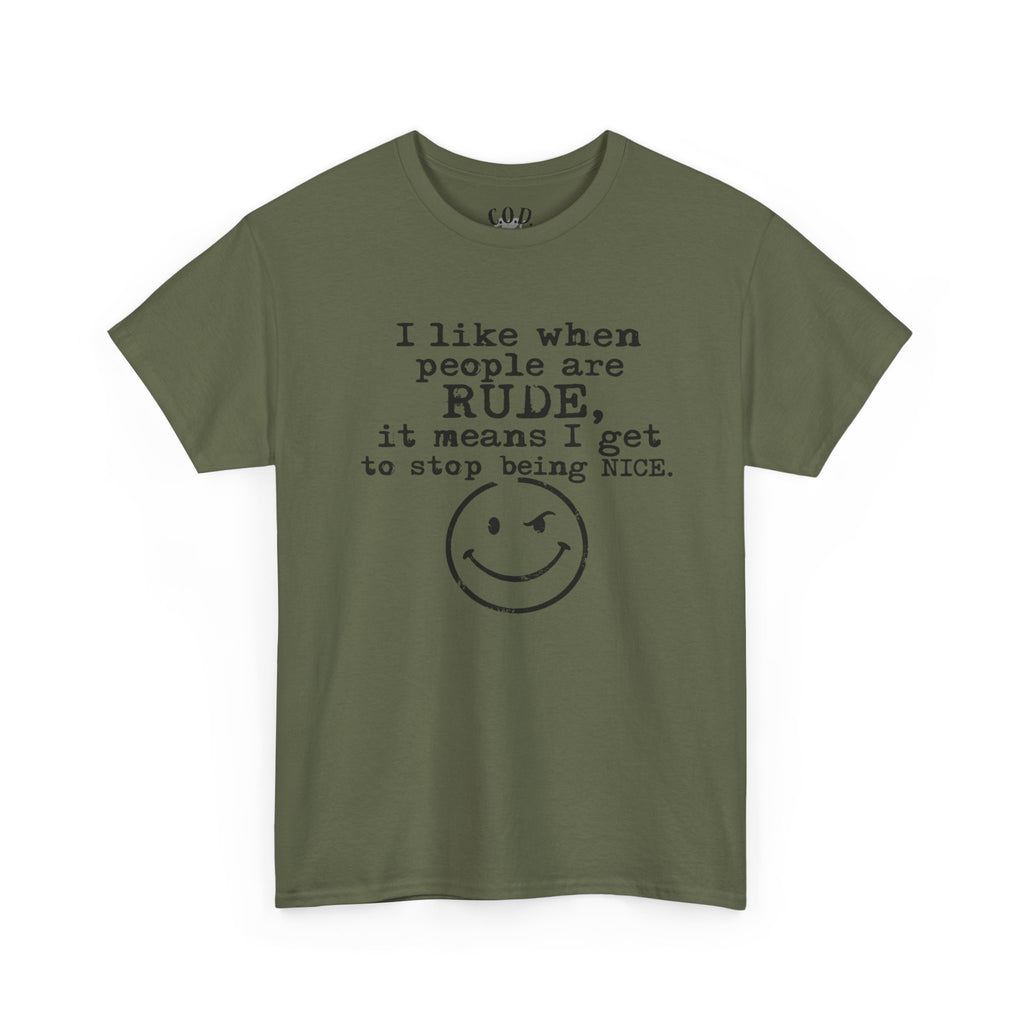 T-Shirt — “I like when people are RUDE, it means I get to stop being NICE.” Smiley Face Funny Graphic Tee