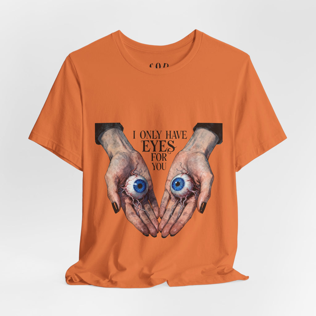 I ONLY have EYES for YOU T-Shirt | Creepy Cute Illustration | Morbid Romance