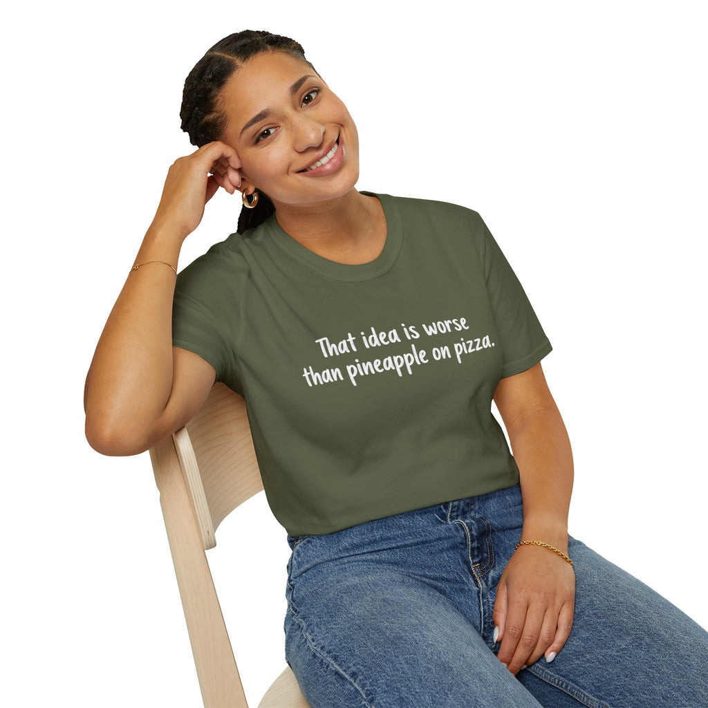 That idea is worse than pineapple on pizza T-Shirt
