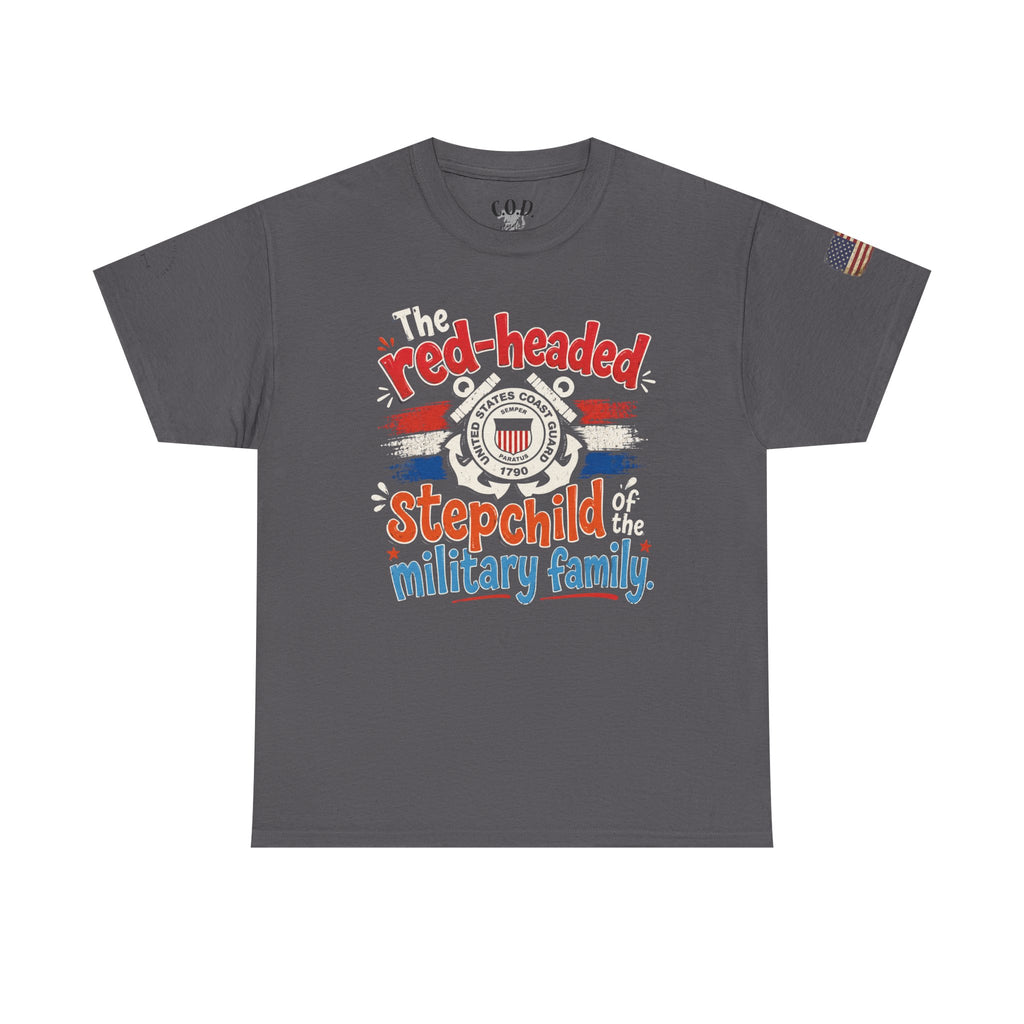 United States Coast Guard: The Red-Headed Stepchild of the Military Family T-Shirt