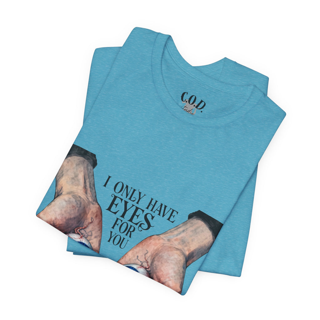 I ONLY have EYES for YOU T-Shirt | Creepy Cute Illustration | Morbid Romance