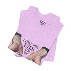 I ONLY have EYES for YOU T-Shirt | Creepy Cute Illustration | Morbid Romance
