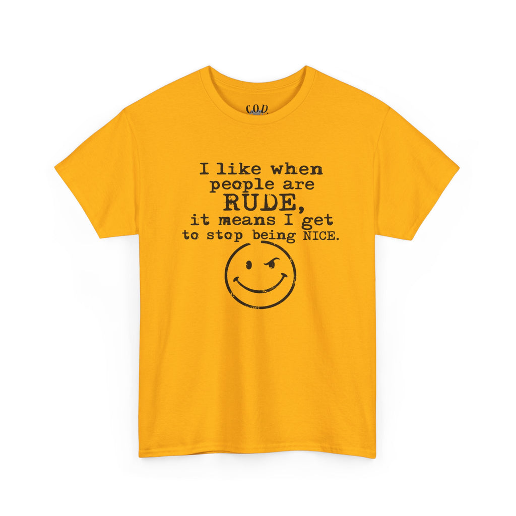 T-Shirt — “I like when people are RUDE, it means I get to stop being NICE.” Smiley Face Funny Graphic Tee