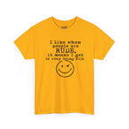 T-Shirt — “I like when people are RUDE, it means I get to stop being NICE.” Smiley Face Funny Graphic Tee