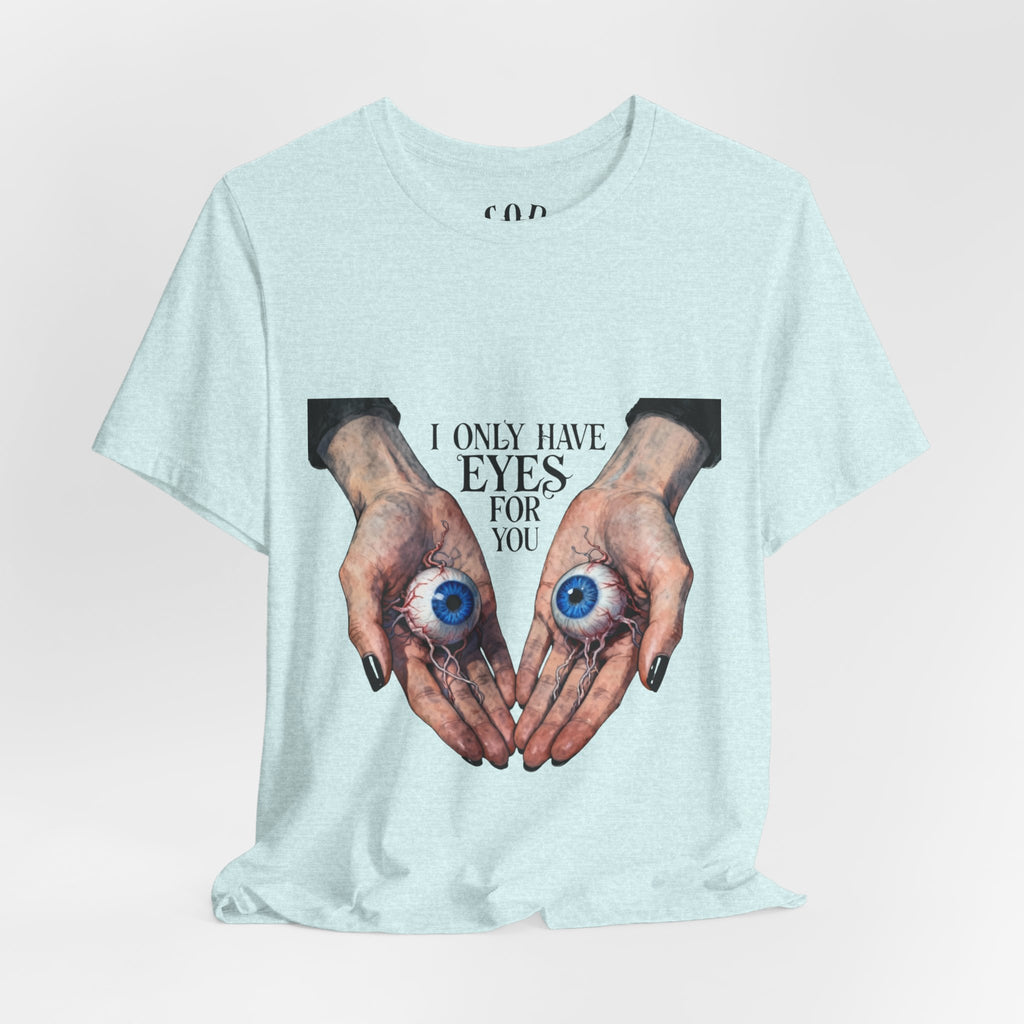 I ONLY have EYES for YOU T-Shirt | Creepy Cute Illustration | Morbid Romance