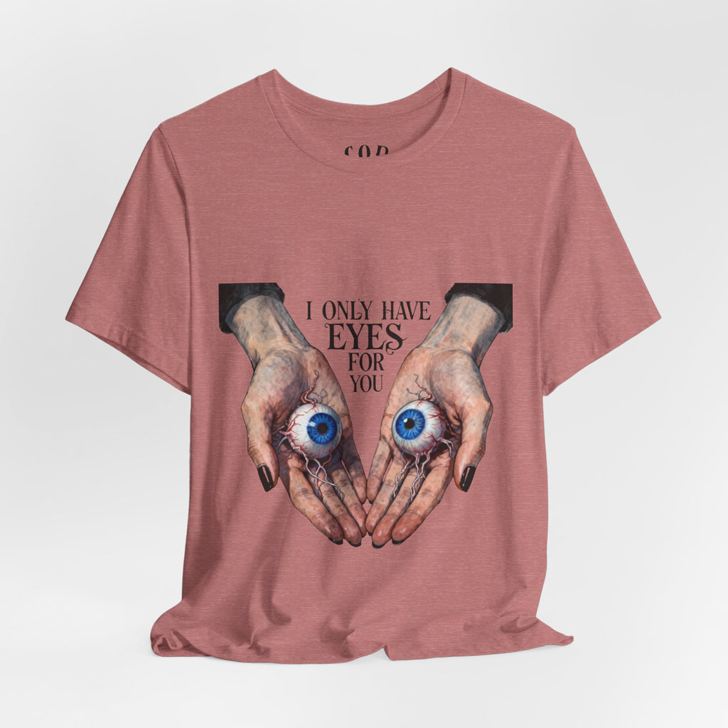 I ONLY have EYES for YOU T-Shirt | Creepy Cute Illustration | Morbid Romance