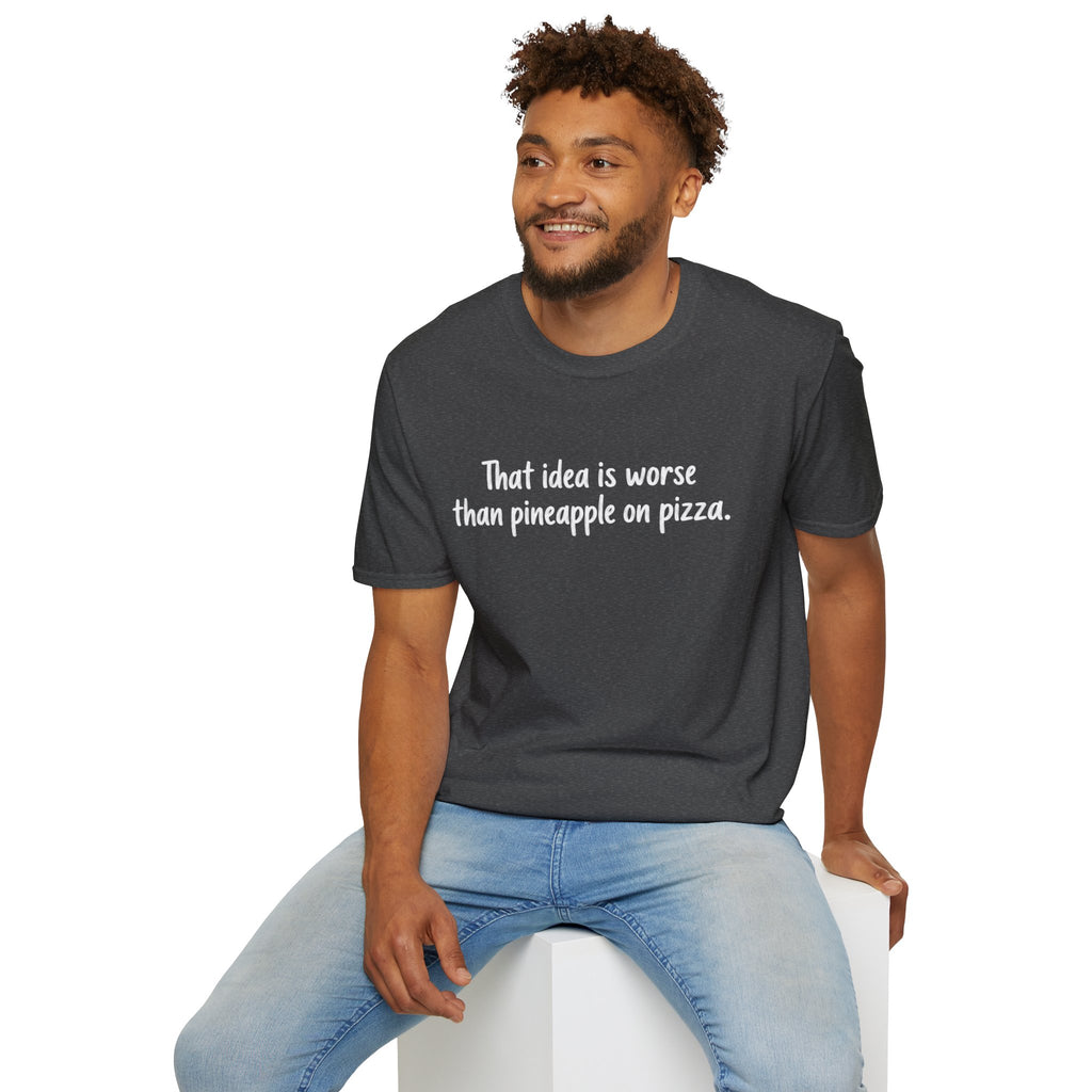 That idea is worse than pineapple on pizza T-Shirt