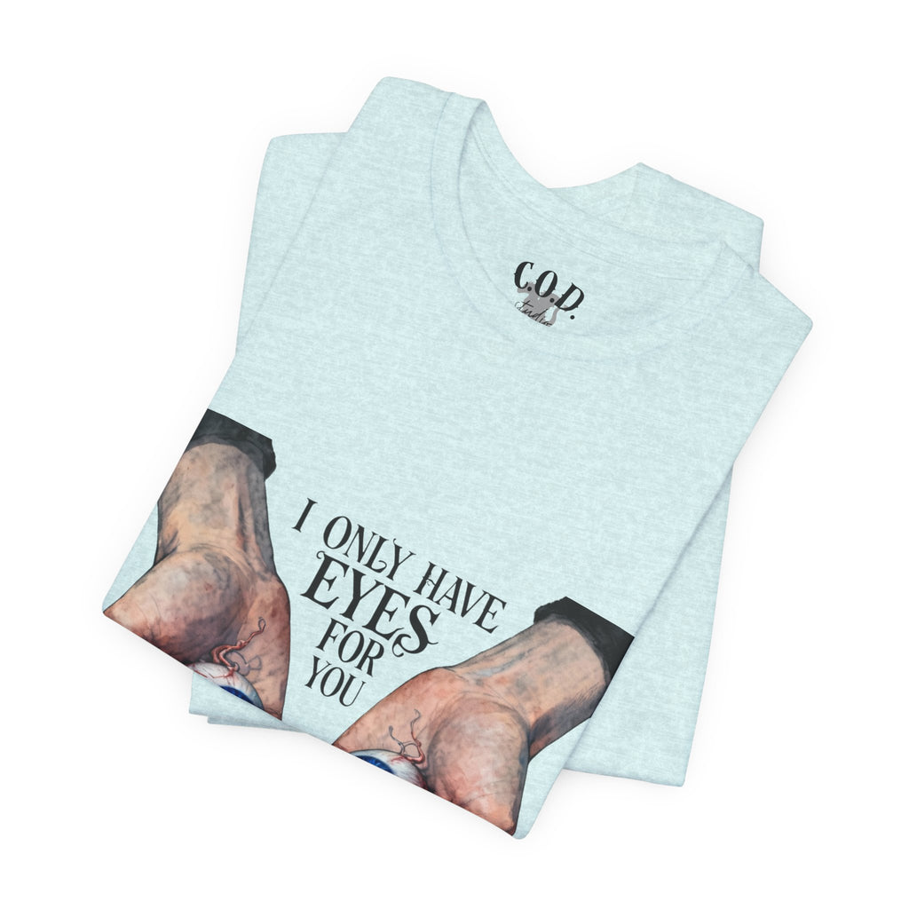 I ONLY have EYES for YOU T-Shirt | Creepy Cute Illustration | Morbid Romance