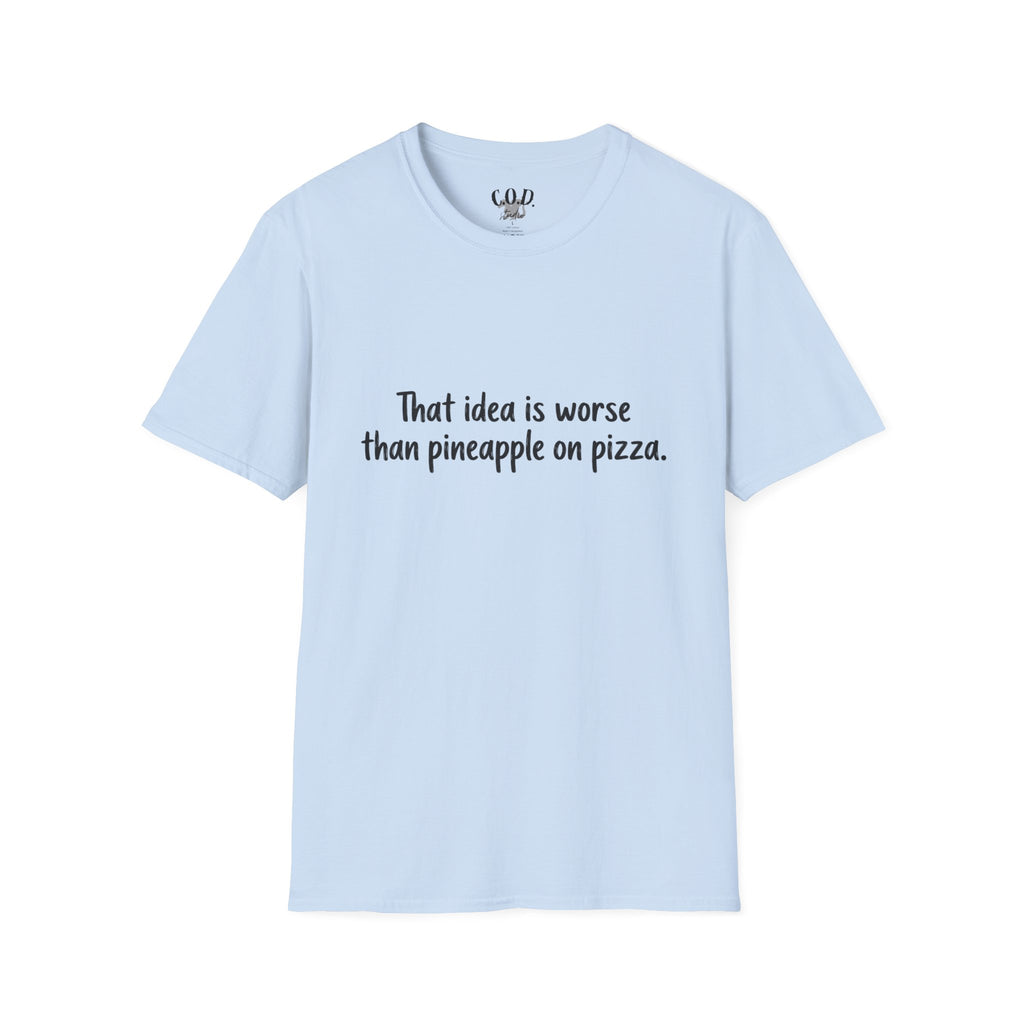 That idea is worse than pineapple on pizza T-Shirt
