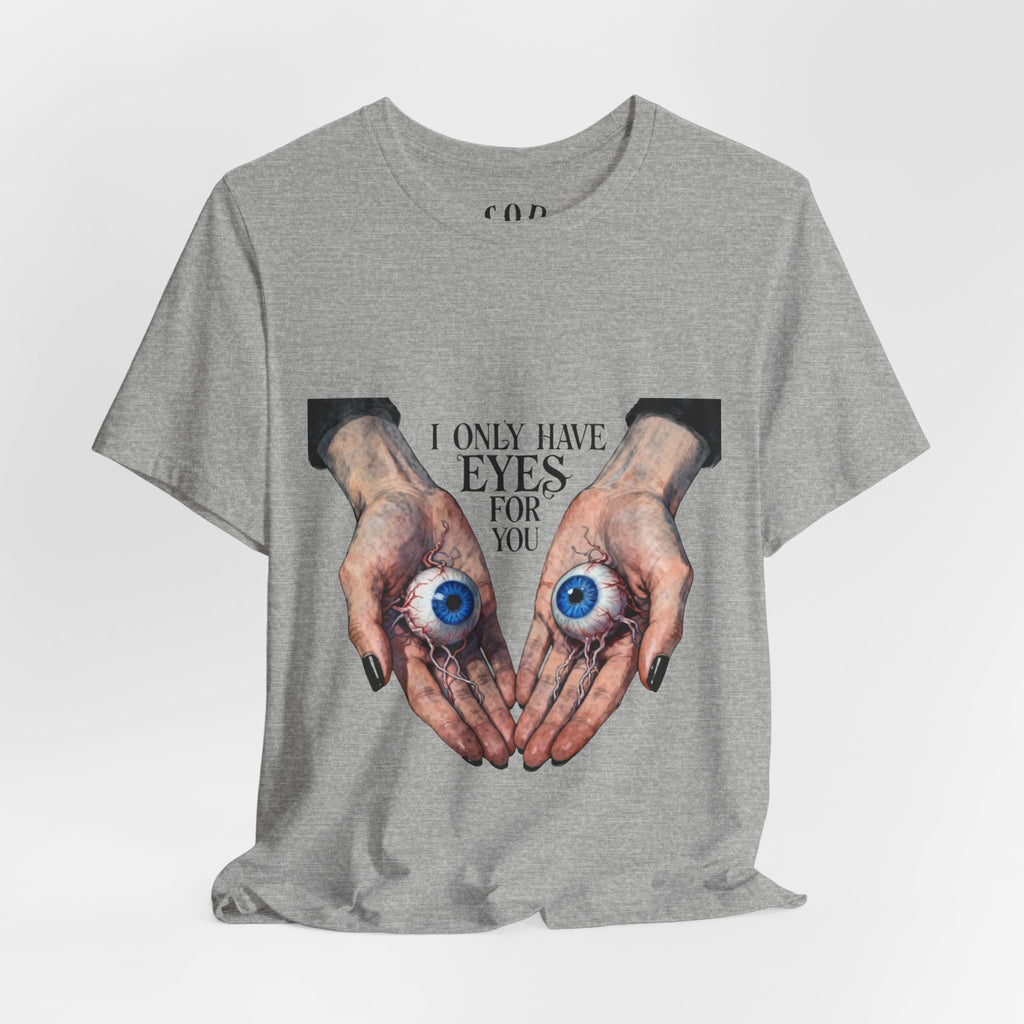 I ONLY have EYES for YOU T-Shirt | Creepy Cute Illustration | Morbid Romance