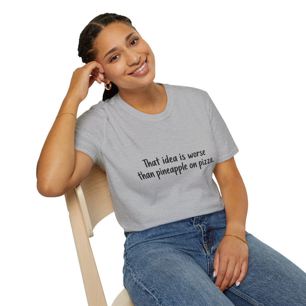 That idea is worse than pineapple on pizza T-Shirt