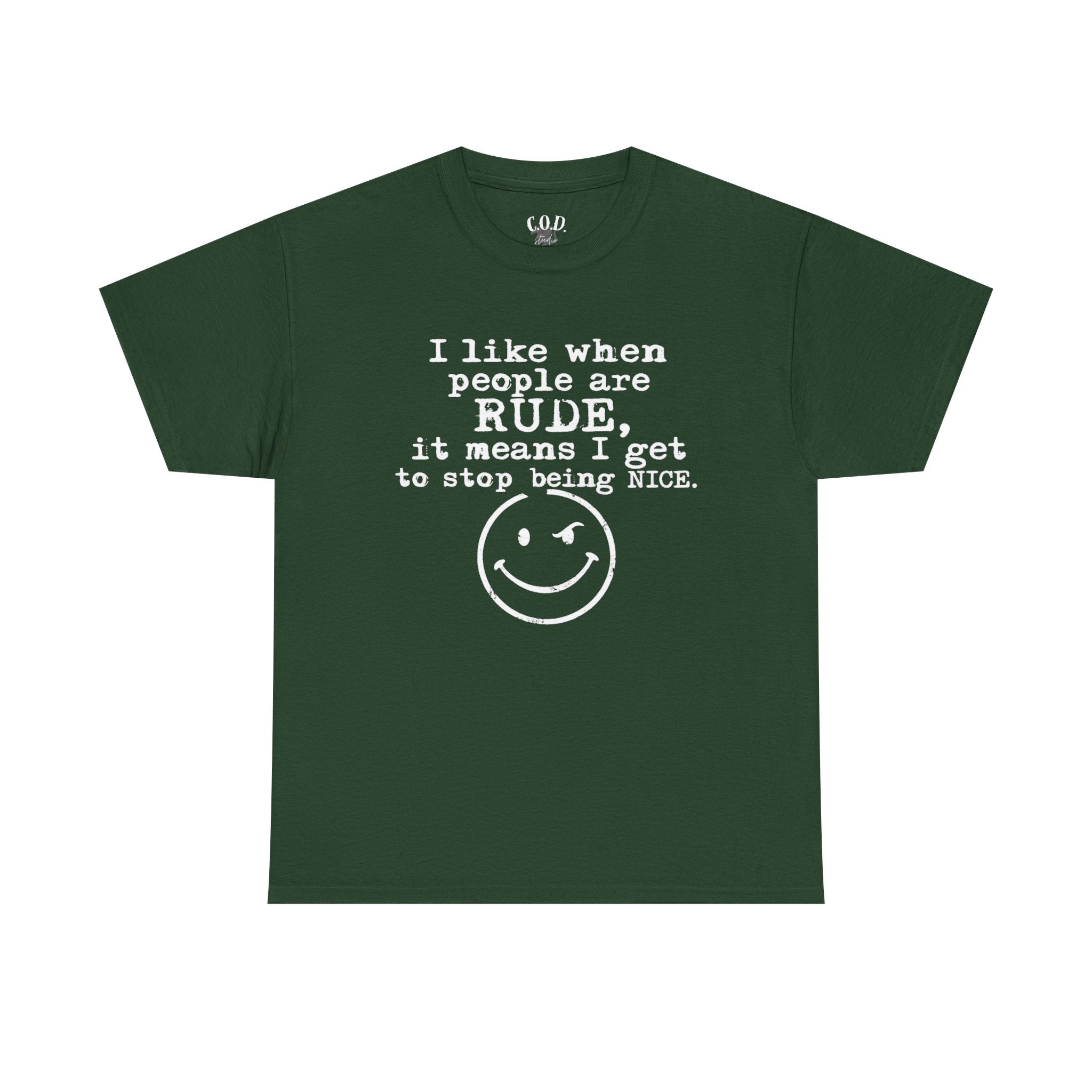 T-Shirt — “I like when people are RUDE, it means I get to stop being NICE.” Smiley Face Funny Graphic Tee