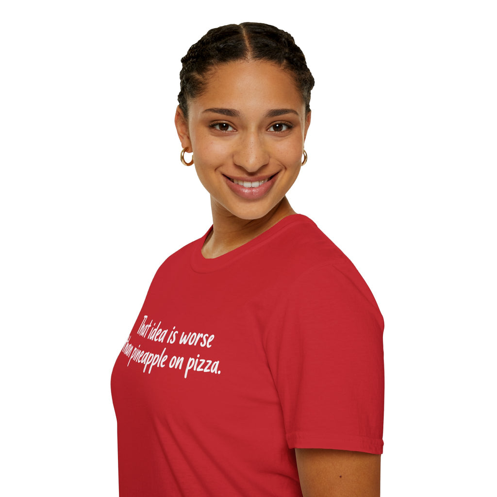 That idea is worse than pineapple on pizza T-Shirt