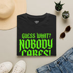 Nobody Cares T‑Shirt — Neon Green "Guess What? Nobody Cares!" Graphic Tee