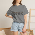 When I Want Your Opinion I'll Ask Your Wife T-shirt | Funny Quote Tee