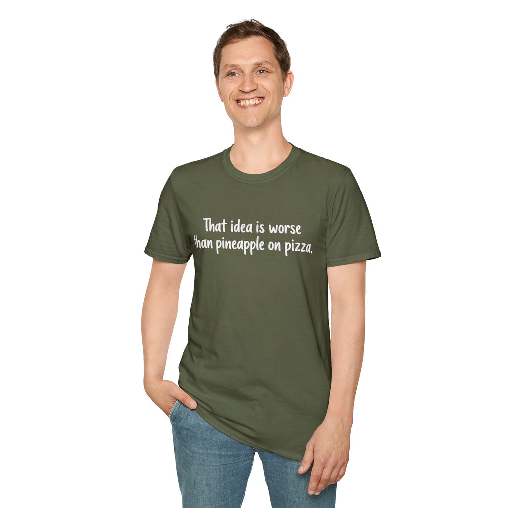That idea is worse than pineapple on pizza T-Shirt