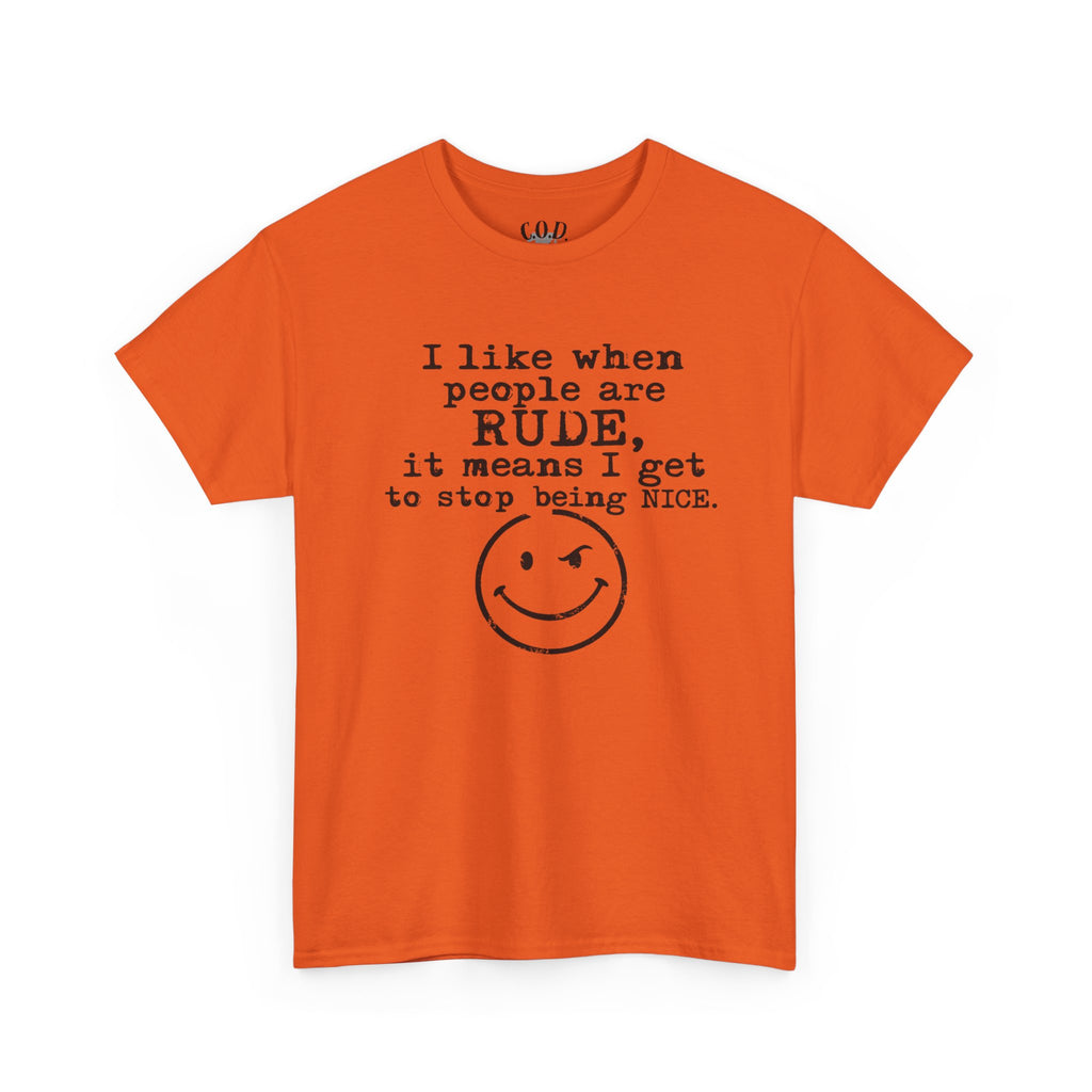 T-Shirt — “I like when people are RUDE, it means I get to stop being NICE.” Smiley Face Funny Graphic Tee