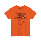 T-Shirt — “I like when people are RUDE, it means I get to stop being NICE.” Smiley Face Funny Graphic Tee