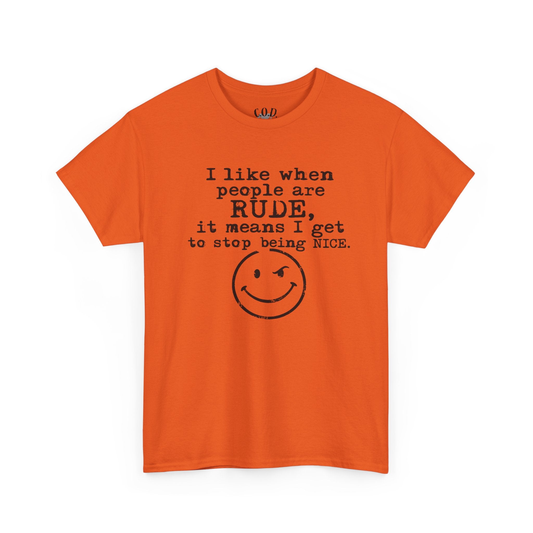 T-Shirt — “I like when people are RUDE, it means I get to stop being NICE.” Smiley Face Funny Graphic Tee