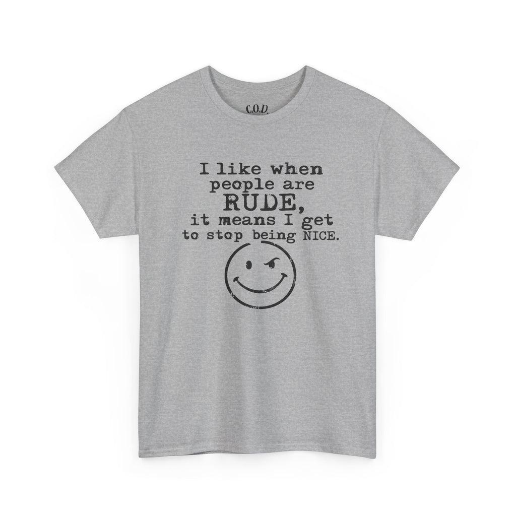 T-Shirt — “I like when people are RUDE, it means I get to stop being NICE.” Smiley Face Funny Graphic Tee