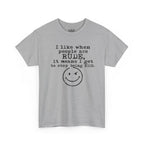 T-Shirt — “I like when people are RUDE, it means I get to stop being NICE.” Smiley Face Funny Graphic Tee