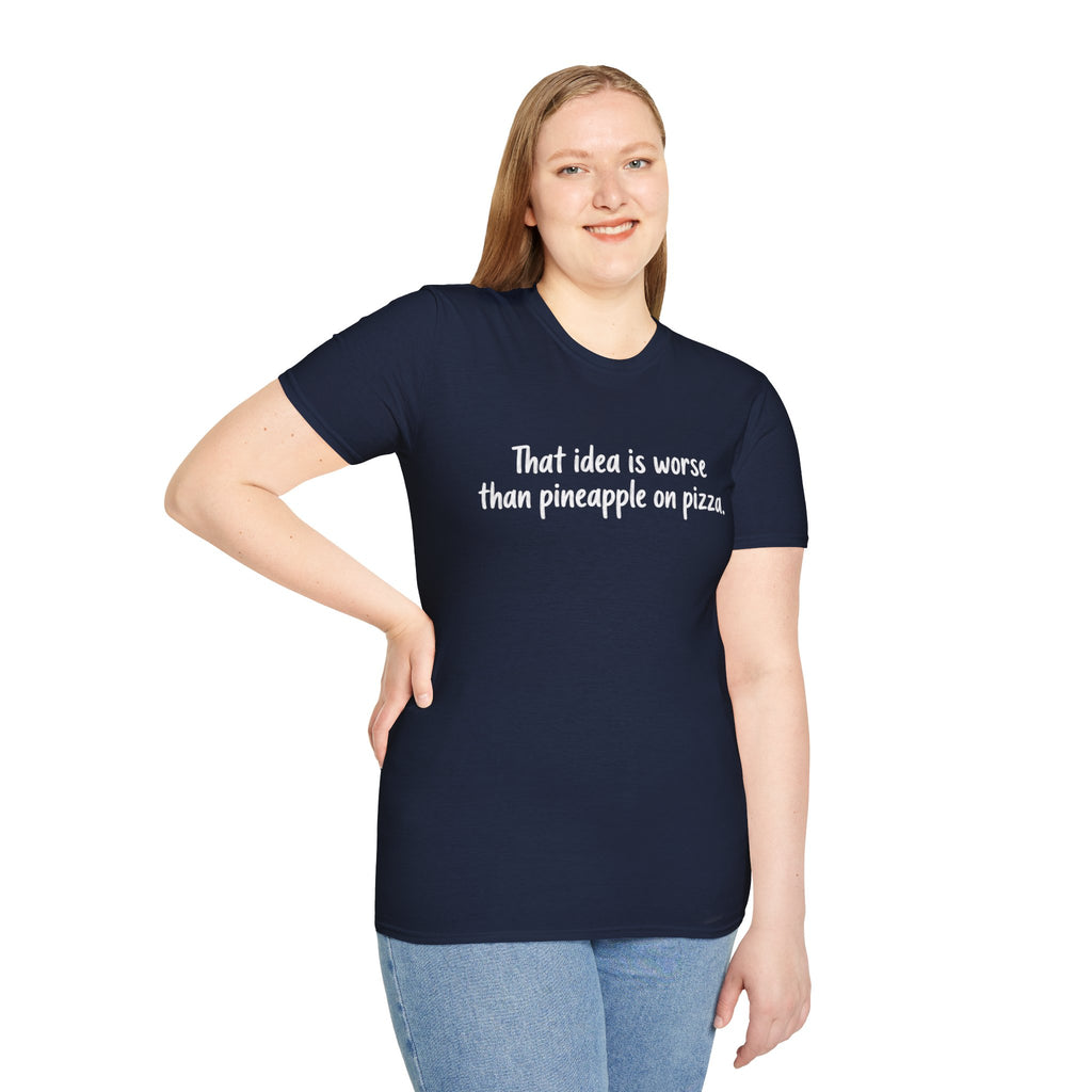 That idea is worse than pineapple on pizza T-Shirt