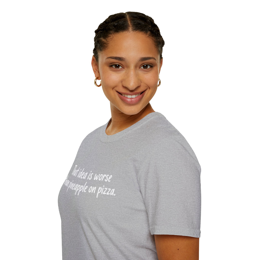 That idea is worse than pineapple on pizza T-Shirt