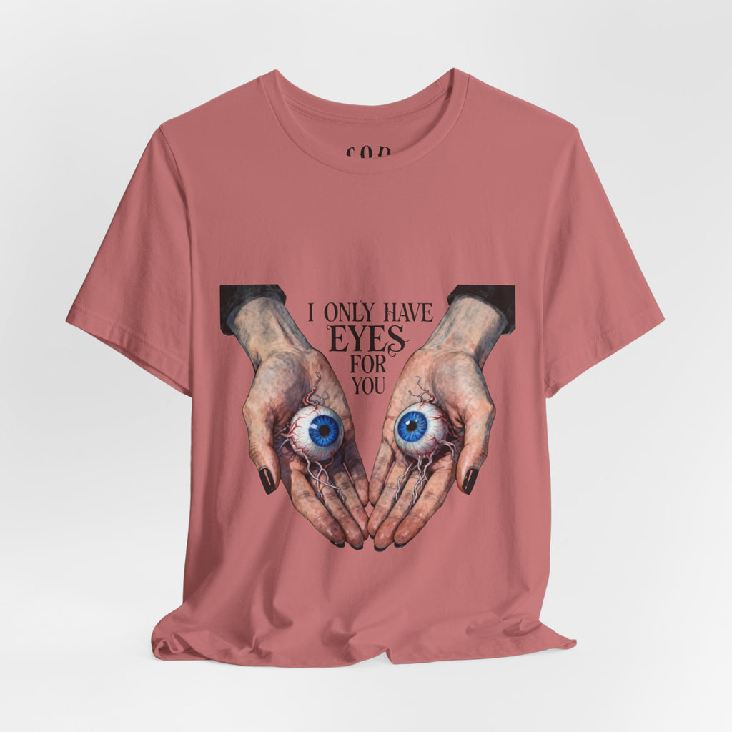 I ONLY have EYES for YOU T-Shirt | Creepy Cute Illustration | Morbid Romance