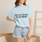 When I Want Your Opinion I'll Ask Your Wife T-shirt | Funny Quote Tee